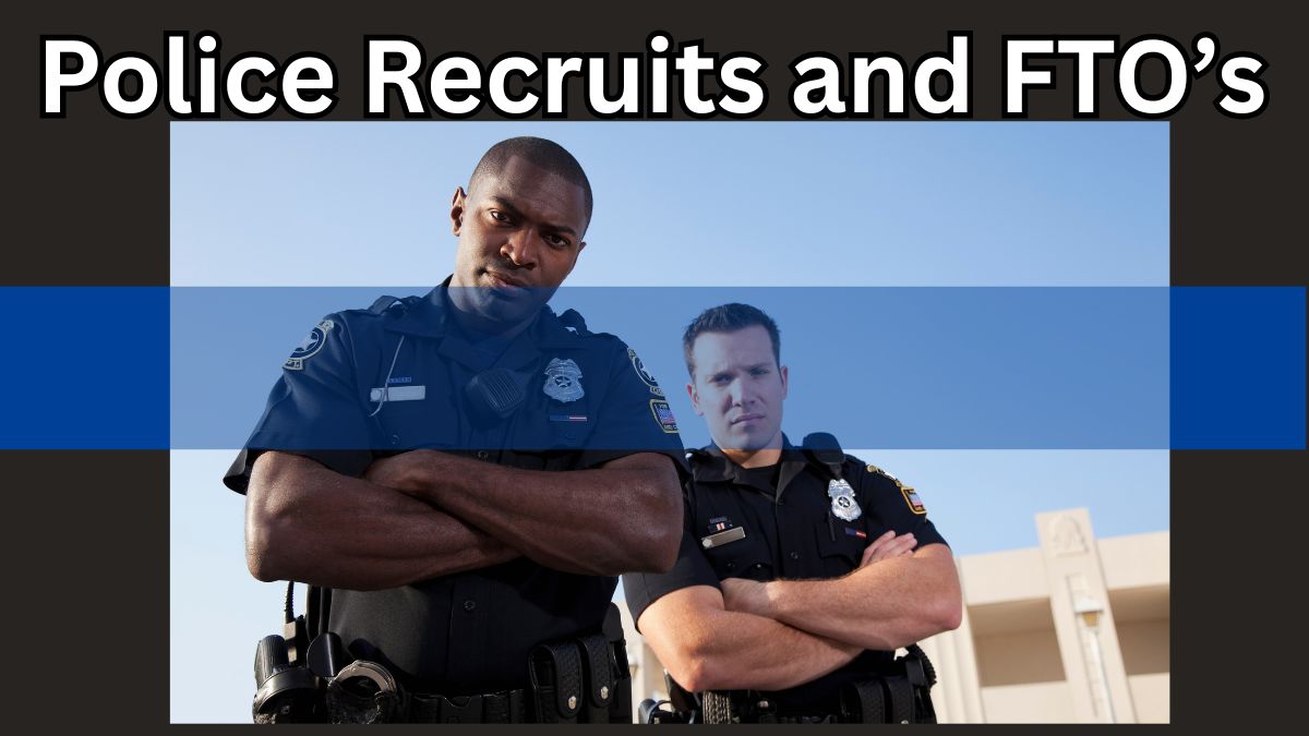 Field Training Officer (FTO) with Recruit Officer during training